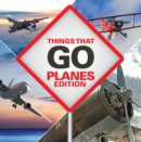 Image for Things That Go - Planes Edition: Planes for Kids