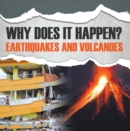 Image for Why Does It Happen?: Earthquakes and Volcanoes: Natural Disaster Books for Kids