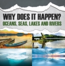 Image for Why Does It Happen?: Oceans, Seas, Lakes and Rivers: Oceanography for Kids