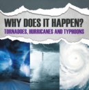 Image for Why Does It Happen: Tornadoes, Hurricanes and Typhoons: Natural Disaster Books for Kids