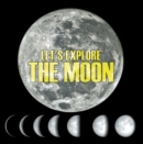 Image for Let&#39;s Explore the Moon: Moons and Planets for Kids