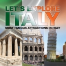 Image for Let&#39;s Explore Italy (Most Famous Attractions in Italy): Italy Travel Guide
