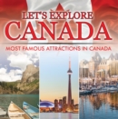 Image for Let&#39;s Explore Canada (Most Famous Attractions in Canada): Canada Travel Guide