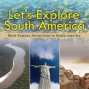 Image for Let&#39;s Explore South America (Most Famous Attractions in South America): South America Travel Guide