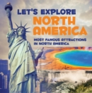 Image for Let&#39;s Explore North America (Most Famous Attractions in North America): North America Travel Guide