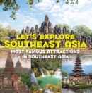 Image for Let&#39;s Explore Southeast Asia (Most Famous Attractions in Southeast Asia): Southeast Asia Travel Guide