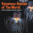 Image for Venomous Animals of The World : Third Grade Science Series: Poisonous Animals Book for Kids