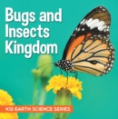 Image for Bugs and Insects Kingdom : K12 Earth Science Series: Insects for Kids