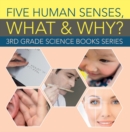 Image for Five Human Senses, What &amp; Why? : 3rd Grade Science Books Series: Third Grade Books