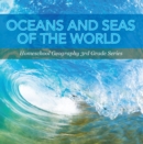 Image for Oceans and Seas of the World : Homeschool Geography 3rd Grade Series: Oceanography for Kids