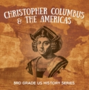 Image for Christopher Columbus &amp; the Americas : 3rd Grade US History Series: American History Encyclopedia