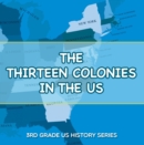Image for Thirteen Colonies In The US : 3rd Grade US History Series: American History Encyclopedia