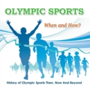 Image for Olympic Sports  - When and How?  : History of Olympic Sports Then, Now And Beyond: Olympic Books for Kids
