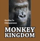 Image for Monkey Kingdom: Gorillas To Chimpanzees: Monkey Books for Kids