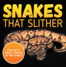 Image for Snakes That Slither: Fun Facts About Snakes of The World: Snakes Books for Kids - Herpetology