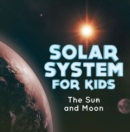 Image for Solar System for Kids : The Sun and Moon: Universe for Kids