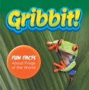 Image for Gribbit! Fun Facts About Frogs of the World: Frogs Book for Kids - Herpetology