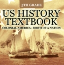 Image for 5th Grade US History Textbook: Colonial America - Birth of A Nation: Fifth Grade Books US Colonial Period