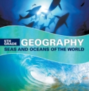 Image for 5th Grade Geography: Seas and Oceans of the World: Fifth Grade Books Marine Life and Oceanography for Kids