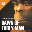 Image for 6th Grade Ancient History: Dawn of Early Man: Prehistoric Man Encyclopedia Sixth Grade Books
