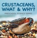 Image for Crustaceans, What &amp; Why? : Preschool Science Series: Marine Life and Oceanography for Kids Pre-K Books