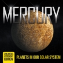 Image for Mercury : Planets in Our Solar System Children&#39;s Astronomy Edition
