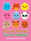 Image for Round Heads! Fun for Toddlers : Coloring Book for 3 Year Olds