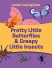 Image for Pretty Little Butterflies &amp; Creepy Little Insects : Jumbo Coloring Book