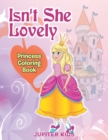 Image for Isn&#39;t She Lovely : Princess Coloring Book