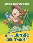 Image for It&#39;s a Jungle Out There! : Jungle Coloring Book