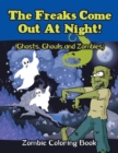 Image for The Freaks Come Out At Night! (Ghosts, Ghouls and Zombies) : Zombie Coloring Book