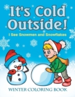 Image for It&#39;s Cold Outside! I See Snowmen and Snowflakes : Winter Coloring Book
