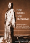 Image for Help Indians help themselves  : the later writings of Gertrude Simmons Bonnin (Zitkala-èSa)