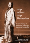 Image for Help Indians Help Themselves : The Later Writings of Gertrude Simmons Bonnin (Zitkala-A a)