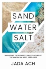 Image for Sand, Water, Salt : Managing the Elements in Literature of the American West, 1880–1925