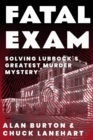 Image for Fatal Exam : Solving Lubbock&#39;s Greatest Murder Mystery