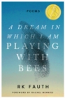 Image for A Dream in Which I Am Playing with Bees : Poems