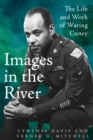 Image for Images in the River : The Life and Work of Waring Cuney