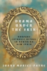 Image for Drama Under the Skin : Baroque Catholic Ritual in Northern New Spain