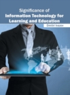 Image for Significance of Information Technology for Learning and Education