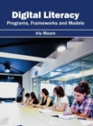 Image for Digital Literacy: Programs, Frameworks and Models