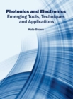 Image for Photonics and Electronics: Emerging Tools, Techniques and Applications