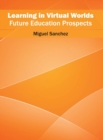 Image for Learning in Virtual Worlds: Future Education Prospects
