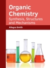 Image for Organic Chemistry: Synthesis, Structures and Mechanisms