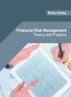 Image for Financial Risk Management: Theory and Practice