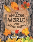 Image for The Amazing World With Wood Chips