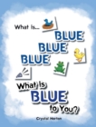 Image for What Is Blue Blue Blue-What Is Blue To You