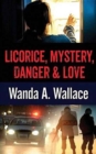 Image for Licorice, Mystery, Danger &amp; Love