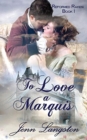 Image for To Love a Marquis : Reformed Rakes Book 1