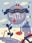 Image for What on Earth?: Water : Explore, Create and Investigate